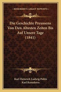 Cover image for Die Geschichte Preussens Von Den Altesten Zeiten Bis Auf Unsere Tage (1841)