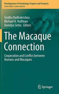 Cover image for The Macaque Connection: Cooperation and Conflict between Humans and Macaques