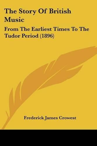 Cover image for The Story of British Music: From the Earliest Times to the Tudor Period (1896)