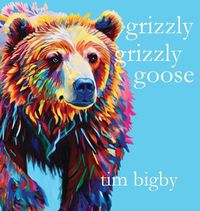 Cover image for Grizzly Grizzly Goose