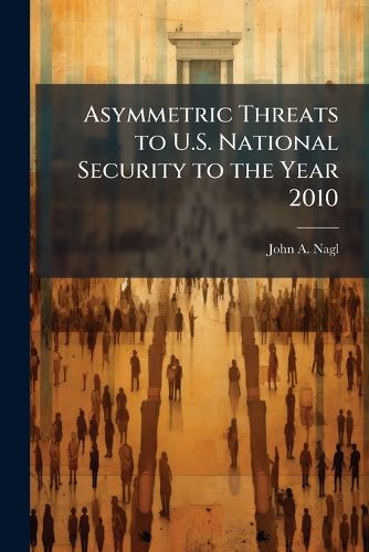 Cover image for Asymmetric Threats to U.S. National Security to the Year 2010