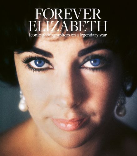 Cover image for Forever Elizabeth: Iconic Photographers on a Legendary Star