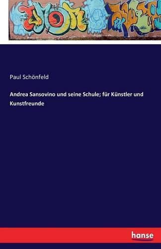 Cover image for Andrea Sansovino und seine Schule; fur Kunstler und Kunstfreunde