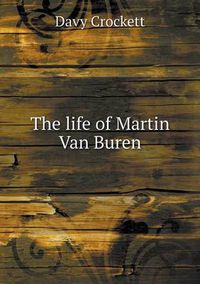 Cover image for The life of Martin Van Buren