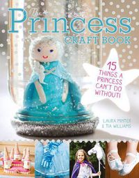 Cover image for Princess Craft Book, The - 15 Things a Princess Ca nt Do Without