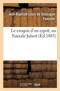 Cover image for Le Croquis d'Un Esprit, Ou Narzale Jobert