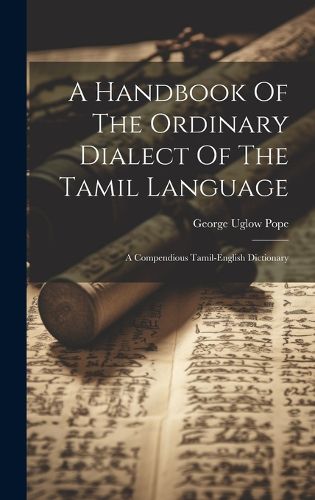 A Handbook Of The Ordinary Dialect Of The Tamil Language