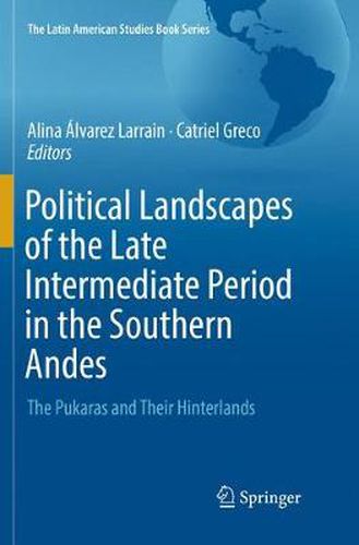 Cover image for Political Landscapes of the Late Intermediate Period in the Southern Andes: The Pukaras and Their Hinterlands