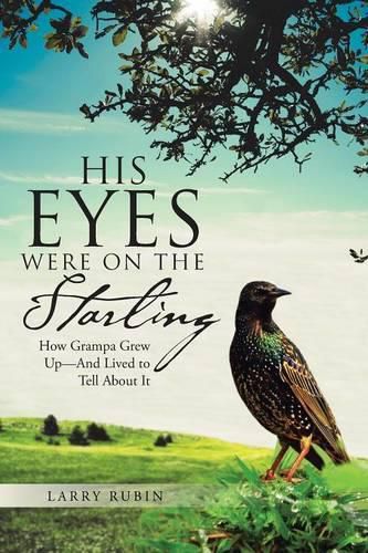 Cover image for His Eyes Were on the Starling: How Grampa Grew Up-And Lived to Tell About It