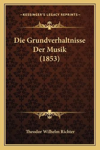 Die Grundverhaltnisse Der Musik (1853)