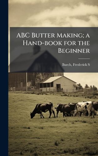Cover image for ABC Butter Making; a Hand-book for the Beginner