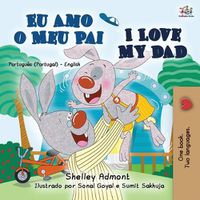 Cover image for I Love My Dad (Portuguese English Bilingual Book for Kids - Portugal)