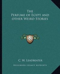 Cover image for The Perfume of Egypt and Other Weird Stories