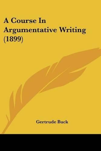 Cover image for A Course in Argumentative Writing (1899)