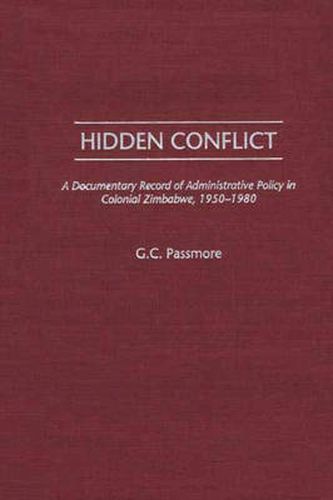 Cover image for Hidden Conflict: A Documentary Record of Administrative Policy in Colonial Zimbabwe, 1950-1980