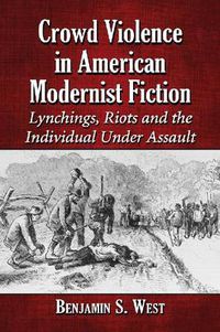 Cover image for Crowd Violence in American Modernist Fiction: Lynchings, Riots and the Individual Under Assault