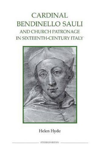 Cardinal Bendinello Sauli and Church Patronage in Sixteenth-Century Italy