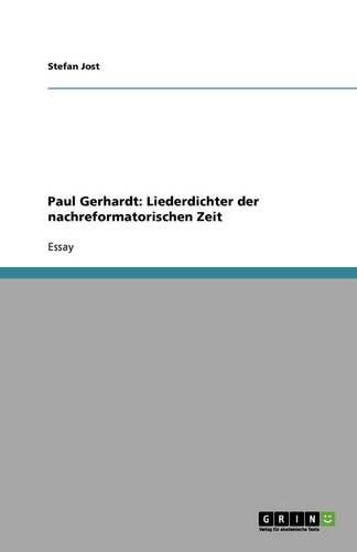 Paul Gerhardt: Liederdichter der nachreformatorischen Zeit