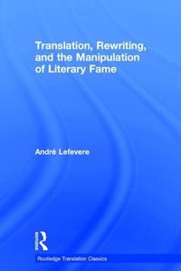 Cover image for Translation, Rewriting, and the Manipulation of Literary Fame