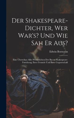 Cover image for Der Shakespeare-Dichter, Wer War's? Und Wie Sah Er Aus?