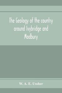 Cover image for The geology of the country around Ivybridge and Modbury