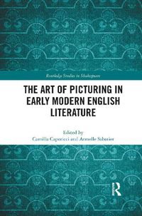 Cover image for The Art of Picturing in Early Modern English Literature