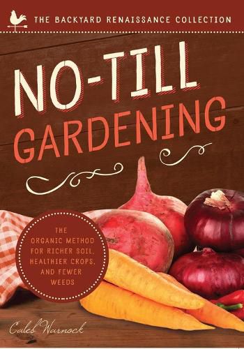Cover image for No-Till Gardening: The Organic Method for Richer Soil, Healthier Crops, and Fewer Weeds