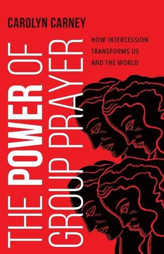 Cover image for The Power of Group Prayer: How Intercession Transforms Us and the World