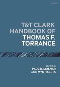 Cover image for T&T Clark Handbook of Thomas F. Torrance