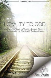 Cover image for Loyalty to God: An earnest word with those who are sincerely seeking to be right with God and man.