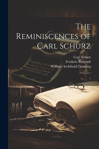 The Reminiscences of Carl Schurz