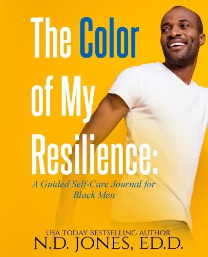Cover image for The Color of My Resilience: A Guided Self-Care Journal for Black Men
