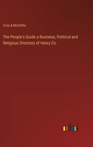 The People's Guide a Business, Political and Religious Directory of Henry Co.