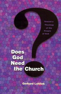 Cover image for Does God Need the Church?: Toward a Theology of the People of God