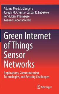 Cover image for Green Internet of Things Sensor Networks: Applications, Communication Technologies, and Security Challenges