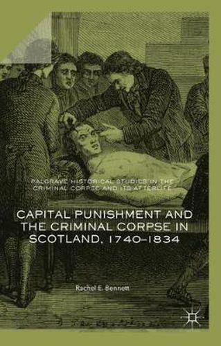 Cover image for Capital Punishment and the Criminal Corpse in Scotland, 1740-1834