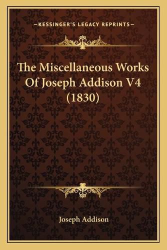 Cover image for The Miscellaneous Works of Joseph Addison V4 (1830)