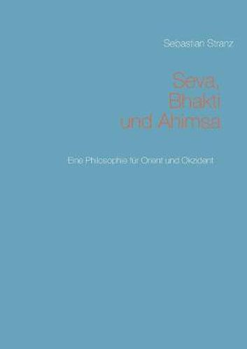 Cover image for Seva, Bhakti und Ahimsa: Eine Philosophie fur Orient und Okzident