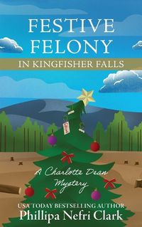 Cover image for Festive Felony in Kingfisher Falls