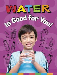 Cover image for Water Is Good for You!