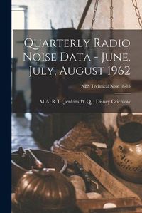 Cover image for Quarterly Radio Noise Data - June, July, August 1962; NBS Technical Note 18-15