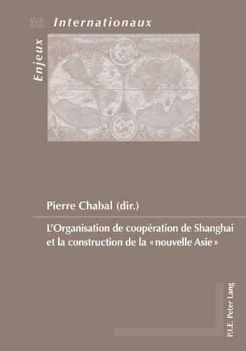 L'Organisation de Cooperation de Shanghai Et La Construction de la  Nouvelle Asie