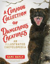 Cover image for A Curious Collection of Dangerous Creatures: An Illustrated Encyclopedia