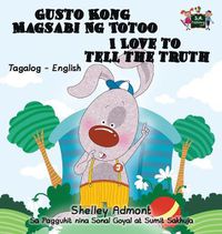 Cover image for Gusto Kong Magsabi Ng Totoo I Love to Tell the Truth: Tagalog English Bilingual Edition