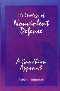 Cover image for The Strategy of Nonviolent Defense: A Gandhian Approach