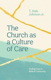 Cover image for The Church as a Culture of Care: Finding Hope in Biblical Community