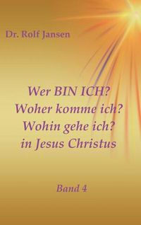 Cover image for Wer BIN ICH? Woher komme ich? Wohin gehe ich? in Jesus Christus