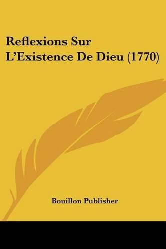 Cover image for Reflexions Sur L'Existence de Dieu (1770)