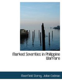 Cover image for Marked Severities in Philippine Warfare