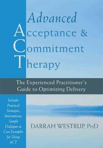 Cover image for Advanced Acceptance and Commitment Therapy: The Experienced Practitioner's Guide to Optimizing Delivery